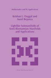 Icon image Lightlike Submanifolds of Semi-Riemannian Manifolds and Applications