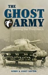 Icon image The Ghost Army: Conning the Third Reich