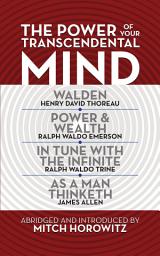 Icon image The Power of Your Transcendental Mind (Condensed Classics): Walden, In Tune with the Infinite, Power & Wealth, As a Man Thinketh