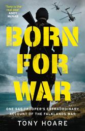 Icon image Born For War: One SAS Trooper's Extraordinary Account of the Falklands War