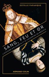 Icon image Sang, feu et or: L'Histoire d'Elisabeth Ire et Catherine de Médicis