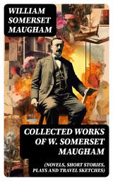 Icon image Collected Works of W. Somerset Maugham (Novels, Short Stories, Plays and Travel Sketches)