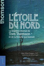 Icon image L'étoile du nord: Le mystère éternel de Tom Thomson et de la femme qui l’aimait