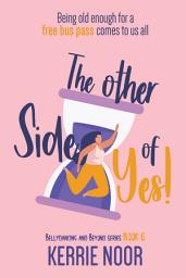 Icon image The Other Side Of Yes: An Age Gap Romantic Comedy