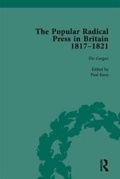 Icon image The Popular Radical Press in Britain, 1811-1821 Vol 3: A Reprint of Early Nineteenth-Century Radical Periodicals