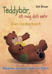 Icon image Teddybär, ich mag dich sehr! Bekannte und neue Lieder für Babys: Das Liederbuch mit Texten, Noten und Gitarrengriffen zum Mitsingen und Mitspielen