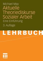 Icon image Aktuelle Theoriediskurse Sozialer Arbeit: Eine Einführung, Ausgabe 3