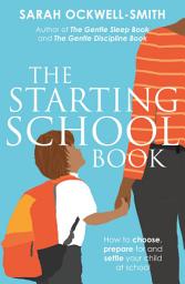 Icon image The Starting School Book: How to choose, prepare for and settle your child at school