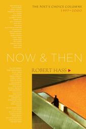 Icon image Now and Then: The Poet's Choice Columns, 1997-2000