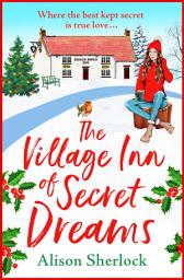 Icon image The Village Inn of Secret Dreams: The joyfully heartwarming read from Alison Sherlock