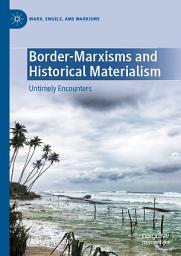 Icon image Border-Marxisms and Historical Materialism: Untimely Encounters