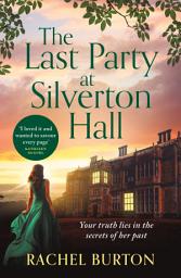 Icon image The Last Party at Silverton Hall: A tale of secrets and love – the perfect escapist read!