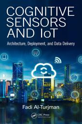 Icon image Cognitive Sensors and IoT: Architecture, Deployment, and Data Delivery