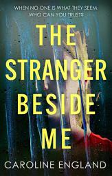 Icon image The Stranger Beside Me: A gripping twisty thriller which will leave you asking yourself: who can you trust?