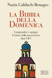 Icon image La Bibbia della domenica: Comprendere e spiegare le letture della messa festiva. Anni A B C