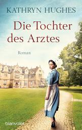 Icon image Die Tochter des Arztes: Roman