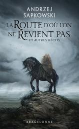 Icon image La Route d'où l'on ne revient pas et autres récits