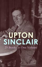 Icon image UPTON SINCLAIR: 29 Books in One Volume: The Greatest Novels, Social Studies & Health Guides from the Renowned Author, Journalist and Pulitzer Prize Winner