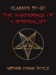 Icon image The Wanderings of a Spriitualist