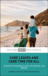 Icon image Care Leaves and Care Time for All: Towards Caring Democracies, Economies, and Worlds