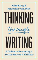 Icon image Thinking through Writing: A Guide to Becoming a Better Writer and Thinker