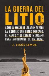 Icon image La guerra del litio: Cómo la masacre LeBarón reveló la complicidad entre mineros, el narco y el Estado mexicano para apoderarse de un metal
