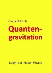 Icon image Quantengravitation: Logik der Neuen Physik