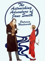 Icon image The Astonishing Adventure of Jane Smith: A Golden Age Mystery