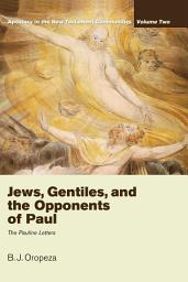 Icon image Jews, Gentiles, and the Opponents of Paul: Apostasy in the New Testament Communities, Volume 2: The Pauline Letters