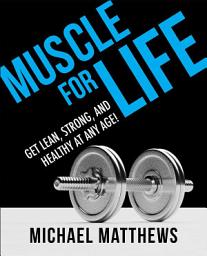 Icon image Muscle for Life: Get Lean, Strong, and Healthy at Any Age!