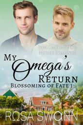 Icon image My Omega’s Return (Blossoming of Fate 1): MM Alpha/Omega Mpreg Gay Romance