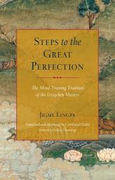 Icon image Steps to the Great Perfection: The Mind-Training Tradition of the Dzogchen Masters