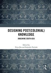 Icon image Designing (Post)Colonial Knowledge: Imagining South Asia