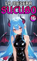 Icon image ¡La Mesera Súcubo en el Café Fantástico!: ¡La Mesera Súcubo en el Café Fantástico! Parte 16 "Final" (Novela ligera)