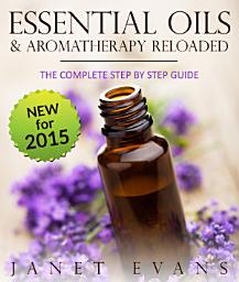 Icon image Essential Oils & Aromatherapy Reloaded: The Complete Step by Step Guide