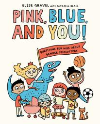 Icon image Pink, Blue, and You!: Questions for Kids about Gender Stereotypes