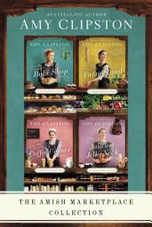 Icon image The Amish Marketplace Collection: The Bake Shop, The Farm Stand, The Coffee Corner, The Jam and Jelly Nook
