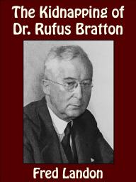 Icon image The Kidnapping of Dr. Rufus Bratton