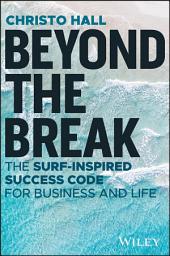 Icon image Beyond the Break: The Surf-Inspired Success Code for Business and Life