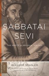 Icon image Sabbatai Ṣevi: The Mystical Messiah, 1626–1676