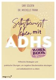 Icon image Selbstbewusst leben mit ADHS – das Workbook für Frauen: Hilfreiche Strategien und praktische Übungen, um negative Glaubenssätze abzulegen und selbstbestimmt zu leben