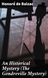Icon image An Historical Mystery (The Gondreville Mystery): Intrigue, Scandal, and Society: A French Historical Mystery