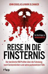 Icon image Reise in die Finsternis: Der berühmte FBI-Profiler über die Fahndung nach Serienmördern und seine packendsten Fälle. Der Nachfolger zu Mindhunter