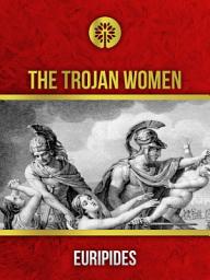 Icon image The Trojan Women