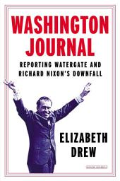 Icon image Washington Journal: Reporting Watergate and Richard Nixon's Downfall