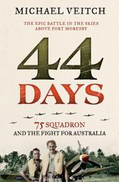 Icon image 44 Days: 75 Squadron and the Fight for Australia
