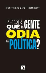 Icon image ¿Por qué la gente odia la política?: Cómo nos gustaría que se tomaran las decisiones políticas