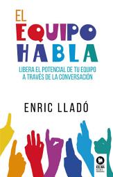 Icon image El equipo habla: Libera el potencial de tu equipo a través de la conversación