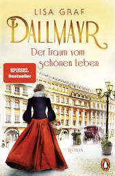 Icon image Dallmayr. Der Traum vom schönen Leben: Roman. Der Auftakt der Bestseller-Saga – zum Dahinschmelzen schön