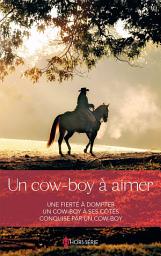 Icon image Un cow-boy à aimer: Une fierté à dompter - Un cow-boy à ses côtés - Conquise par un cow-boy